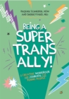 Image for Being a Super Trans Ally! : A Creative Workbook and Journal for Young People