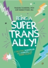 Image for Being a Super Trans Ally!: A Creative Workbook and Journal for Young People