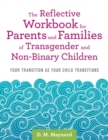 Image for The Reflective Workbook for Parents and Families of Transgender and Non-Binary Children: Your Transition as Your Child Transitions