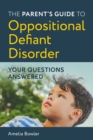 Image for A parent&#39;s guide to oppositional defiant disorder: your questions answered