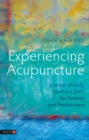 Image for Experiencing acupuncture: journeys of body, mind and spirit for patients and practitioners