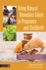 Image for Using natural remedies safely in pregnancy and childbirth  : a reference guide for maternity and healthcare professionals