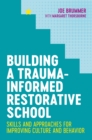 Image for Building a Trauma-Informed Restorative School: Skills and Approaches for Improving Culture and Behavior