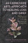 Image for An expressive arts approach to healing loss and grief  : working across the spectrum of loss with individuals and communities