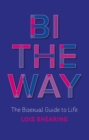 Image for Bi the Way: The Bisexual Guide to Life