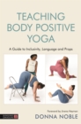 Image for Teaching body positive yoga  : a guide to inclusivity, language and props