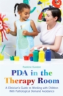 Image for PDA in the therapy room  : a clinician&#39;s guide to working with children with pathological demand avoidance