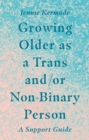 Image for Growing Older as a Trans And/or Non-Binary Person: A Support Guide