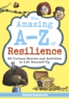 Image for The amazing A-Z of resilience: 26 curious stories and activities to lift yourself up
