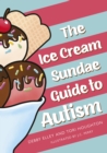 Image for The Ice-Cream Sundae Guide to Autism: An Interactive Kid&#39;s Book for Understanding Autism