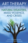 Image for Art Therapy in Response to Natural Disasters, Mass Violence, and Crises