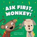 Image for Ask first, monkey!  : a playful introduction to consent and boundaries