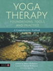 Image for Yoga therapy foundations, tools, and practice: a comprehensive textbook
