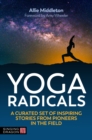 Image for Yoga radicals: a curated set of inspirational stories of transformational yoga by pioneers in the field