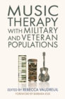 Image for Music therapy with military and veteran populations: foundations of clinical practice, community programming, and research