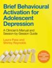 Image for Brief behavioural activation for adolescent depression  : a clinician&#39;s manual and session-by-session guide