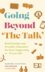 Image for Going beyond &#39;the talk&#39;  : relationships and sexuality education for those supporting 12-18 year olds