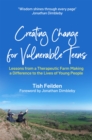Image for Creating change for vulnerable teens  : lessons from a therapeutic farm making a difference to the lives of young people