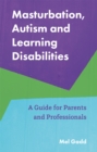 Image for Masturbation, autism and learning disabilities  : a guide for parents and professionals