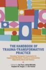 Image for The handbook of trauma-transformative practice  : emerging frameworks for working with individuals, families and communities