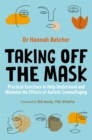 Image for Taking off the mask  : practical exercises to help understand and minimise the effects of autistic camouflaging