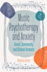Image for Music Psychotherapy and Anxiety: Social, Community and Clinical Contexts
