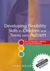 Image for Developing Flexibility Skills in Children and Teens with Autism : The 5p Approach to Thinking, Learning and Behaviour