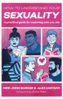 Image for How to understand your sexuality  : a practical guide for exploring who you are