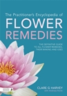 Image for The practitioner&#39;s encyclopedia of flower remedies  : the definitive guide to all flower essences, their making and uses