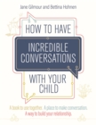 Image for How to have incredible conversations with your child  : a collaborative workbook for parents, carers and children to encourage meaningful communication