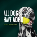 Image for All Dogs Have ADHD