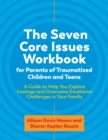Image for The seven core issues workbook for parents of traumatized children and teens  : a guide to help you explore feelings and overcome emotional challenges in your family