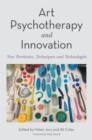 Image for Art psychotherapy and innovation  : new territories, techniques and technologies