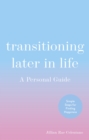 Image for Transitioning later in life: a personal guide