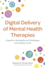 Image for Digital delivery of mental health therapies  : a guide to the benefits, challenges and making it work
