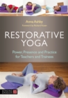 Image for Restorative yoga  : power, presence, practice for teachers and trainees