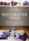 Image for Restorative Yoga: Power, Presence, Practice for Teachers and Trainees