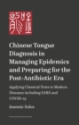 Image for Chinese tongue diagnosis in managing epidemics and preparing for the post-antibiotic era  : applying classical texts to modern diseases including SARS and COVID-19