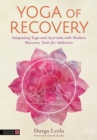 Image for Yoga of recovery  : integrating yoga and ayurveda with modern recovery tools for addiction