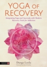 Image for Yoga of recovery: integrating yoga and ayurveda with modern recovery tools for addiction