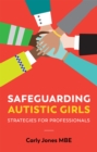 Image for Safeguarding autistic girls  : strategies for professionals