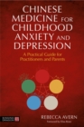 Image for Chinese medicine for childhood anxiety and depression  : a practical guide for practitioners and parents