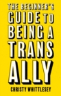 Image for The Beginner&#39;s Guide to Being a Trans Ally