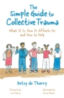Image for The simple guide to collective trauma  : what it is, how it affects us and how to help
