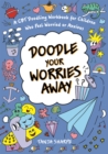 Image for Doodle Your Worries Away : A CBT Doodling Workbook for Children Who Feel Worried or Anxious
