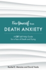 Image for Free yourself from death anxiety  : a CBT self-help guide for a fear of death and dying