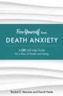 Image for Free yourself from death anxiety: a CBT self-help guide for a fear of death and dying