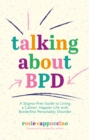 Image for Talking about BPD  : a stigma-free guide to living a calmer, happier life with borderline personality disorder
