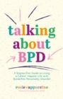 Image for Talking about BPD: a stigma-free guide to living a calmer, happier life with borderline personality disorder