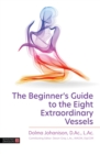 Image for The Beginner&#39;s Guide to the Eight Extraordinary Vessels